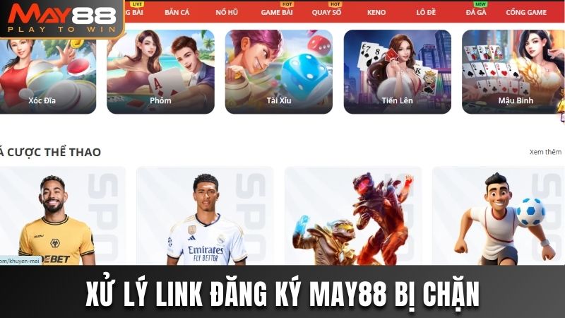 Giải quyết tình trạng chặn link đăng ký May88