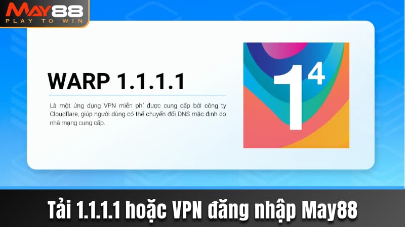 Tải 1.1.1.1 hoặc VPN đăng nhập May88 không bị chặn