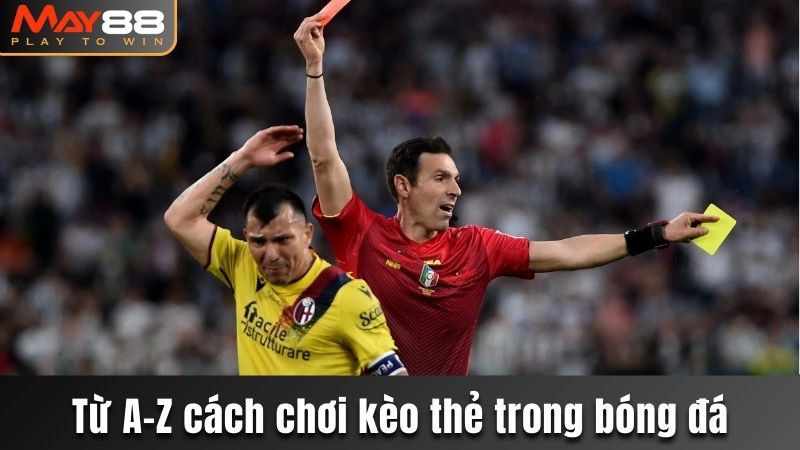 Từ A-Z cách chơi kèo thẻ trong bóng đá