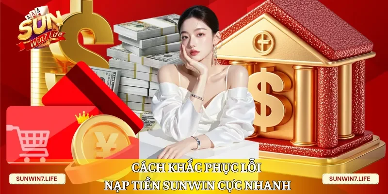 Cách khắc phục lỗi nạp tiền Sunwin cực nhanh