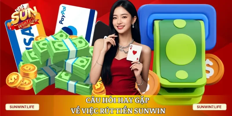 Câu hỏi hay gặp về việc rút tiền Sunwin