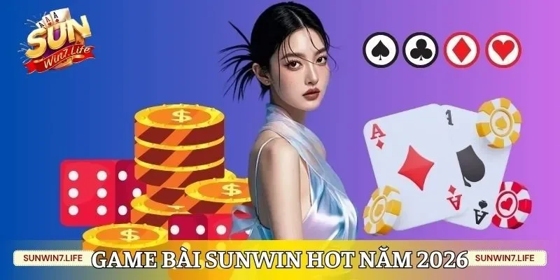 Game bài Sunwin hot nên trải nghiệm năm 2026