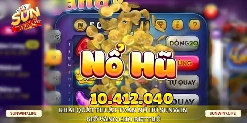 Khái quát thuật toán nổ hũ Sunwin giờ vàng cho bet thủ