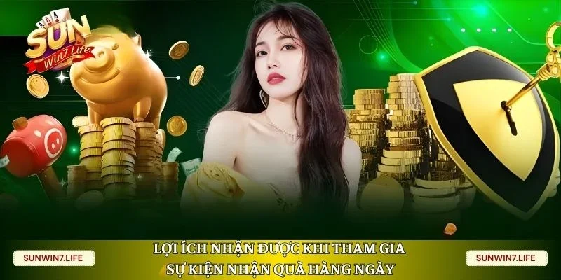 Lợi ích nhận được khi tham gia sự kiện nhận quà hàng ngày