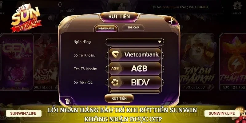 Lỗi ngân hàng bảo trì khi rút tiền Sunwin không nhận được OTP