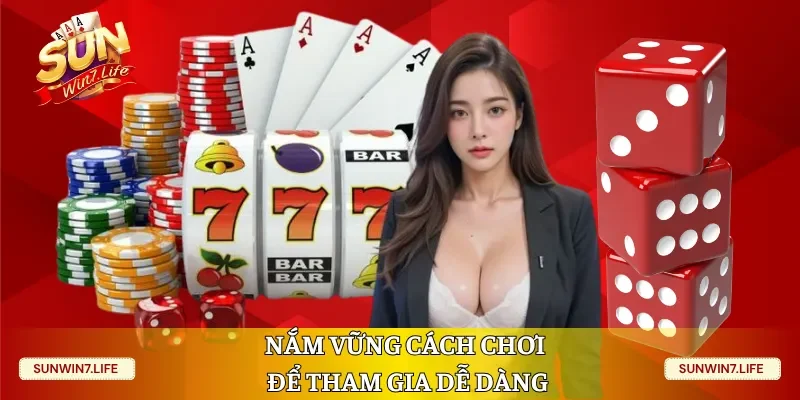 Nắm vững cách chơi để tham gia dễ dàng