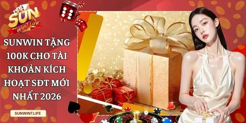 Sunwin tặng 100K cho tài khoản kích hoạt SĐT
