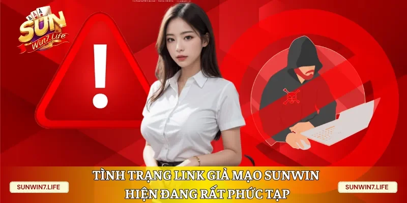 Tình trạng link giả mạo Sunwin hiện đang rất phức tạp