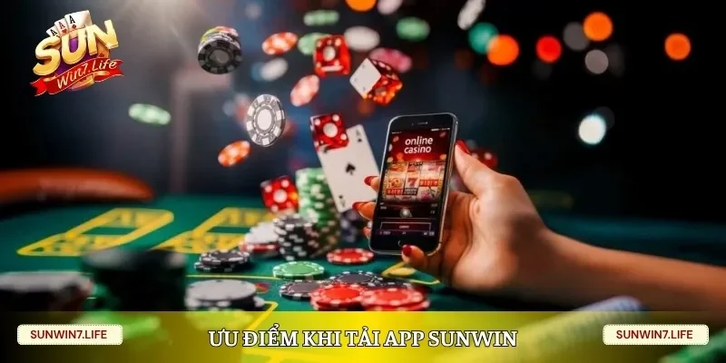 Ưu điểm khi tải app Sunwin